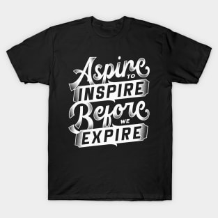 Aspire to inspire before we expire - Bold typography text quote T-Shirt